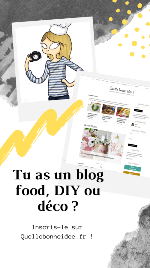Tu as un blog food, DIY ou déco ?